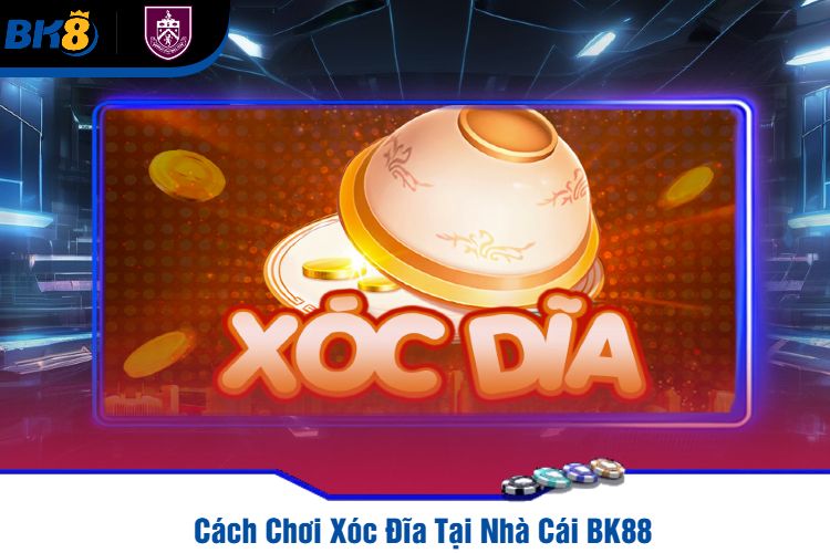 Cách Chơi Xóc Đĩa Tại Nhà Cái BK88