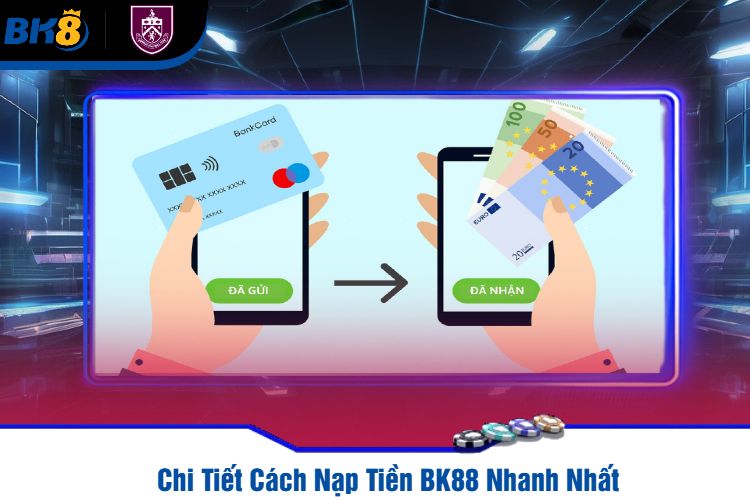 Chi Tiết Cách Nạp Tiền BK88 Nhanh Nhất