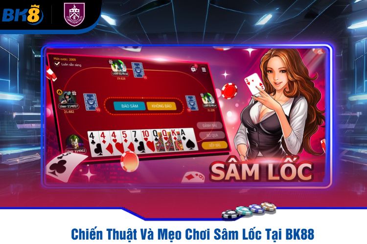 Chiến Thuật Và Mẹo Chơi Sâm Lốc Tại BK88