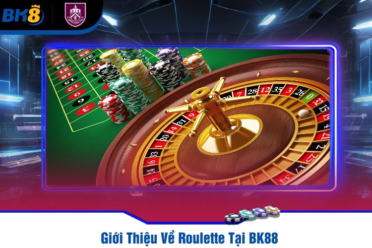 Giới Thiệu Về Roulette Tại BK88