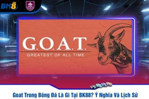 Goat Trong Bóng Đá Là Gì Tại BK88? Ý Nghĩa Và Lịch Sử