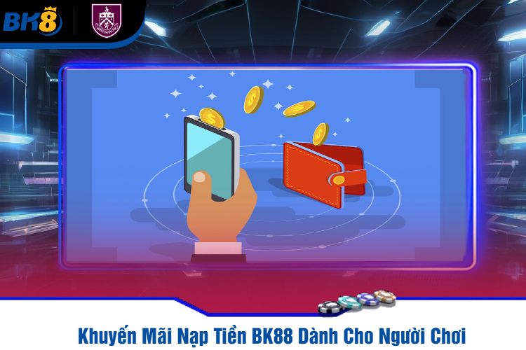 Khuyến Mãi Nạp Tiền BK88 Dành Cho Người Chơi