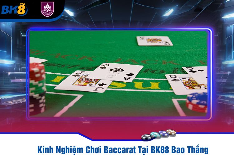 Kinh Nghiệm Chơi Baccarat Tại BK88 Bao Thắng