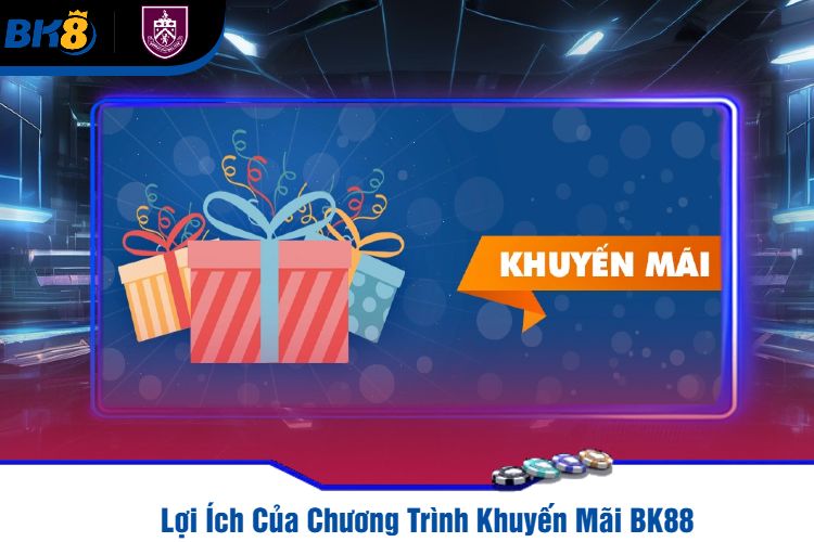 Lợi Ích Của Chương Trình Khuyến Mãi BK88