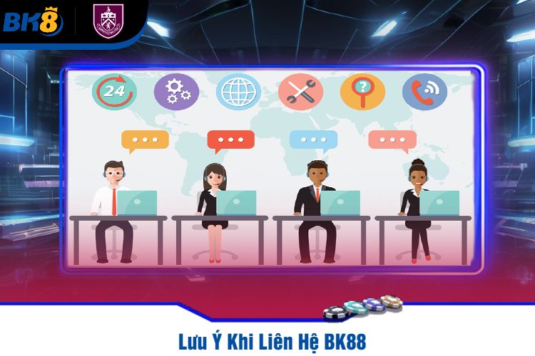 Lưu Ý Khi Liên Hệ BK88