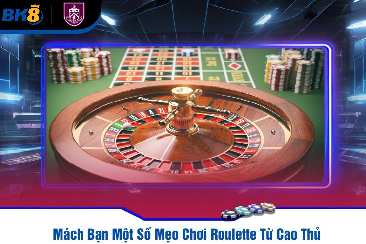 Mách Bạn Một Số Mẹo Chơi Roulette Từ Cao Thủ