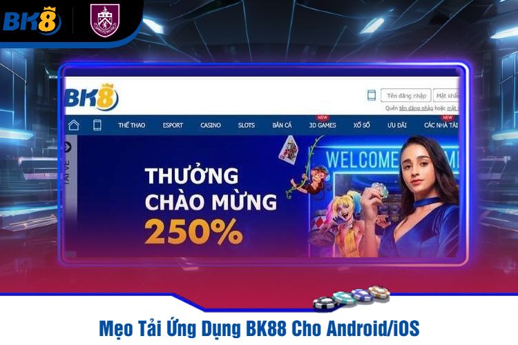 Mẹo Tải Ứng Dụng BK88 Cho Android/iOS