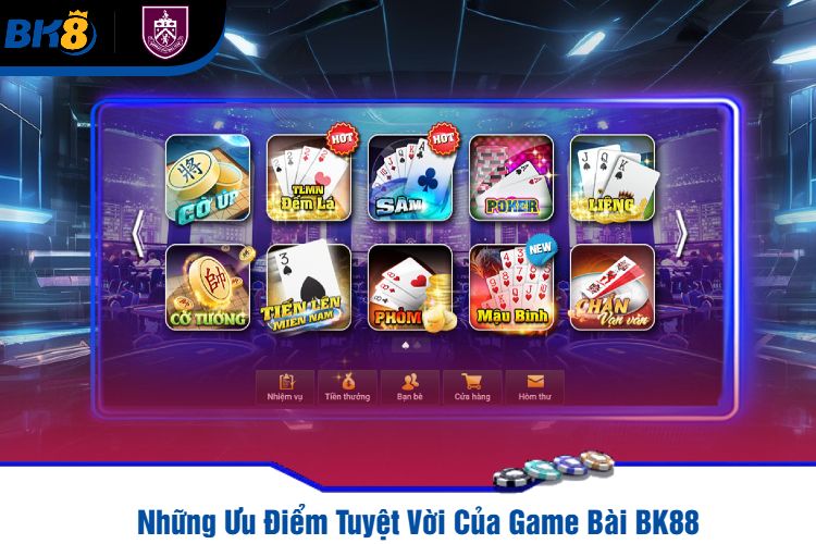 Những Ưu Điểm Tuyệt Vời Của Game Bài BK88