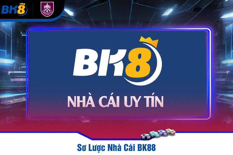 Sơ Lược Nhà Cái BK88