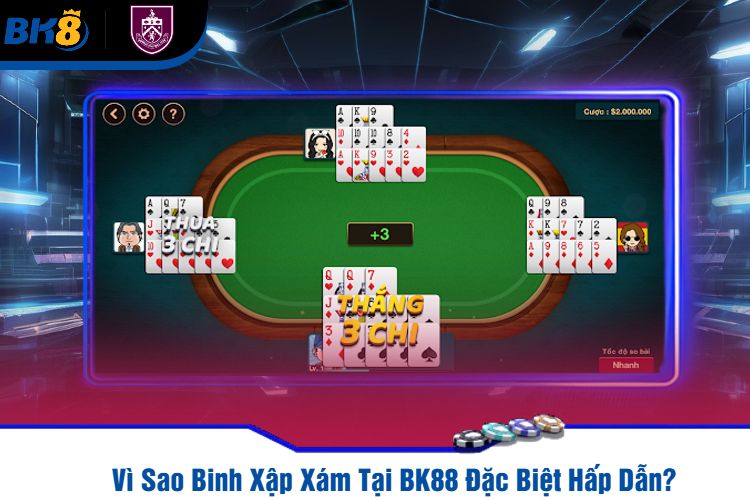 Vì Sao Binh Xập Xám Tại BK88 Đặc Biệt Hấp Dẫn?